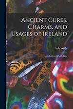 Ancient Cures, Charms, and Usages of Ireland; Contributions to Irish Lore 