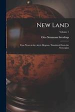 New Land; Four Years in the Arctic Regions. Translated From the Norwegian; Volume 1 