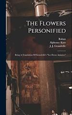 The Flowers Personified: Being A Translation Of Grandville's "les Fleurs Animées" 