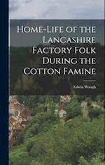 Home-Life of the Lancashire Factory Folk During the Cotton Famine 