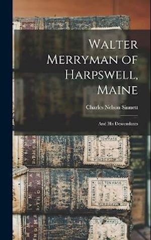 Walter Merryman of Harpswell, Maine: And His Descendants