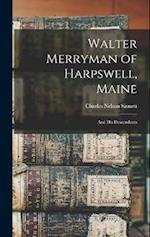 Walter Merryman of Harpswell, Maine: And His Descendants 