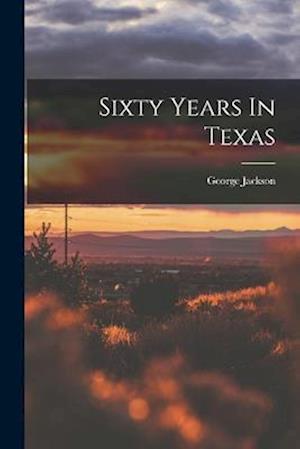 Sixty Years In Texas
