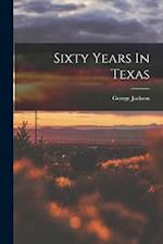 Sixty Years In Texas 