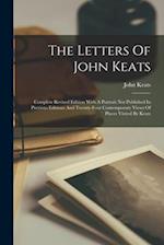 The Letters Of John Keats: Complete Revised Edition With A Portrait Not Published In Previous Editions And Twenty-four Contemporary Views Of Places Vi