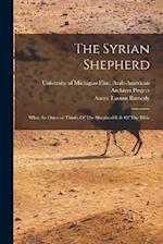 The Syrian Shepherd: What An Oriental Thinks Of The Shepherd-life Of The Bible 