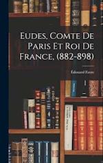 Eudes, Comte de Paris et Roi de France, (882-898)