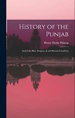 History of the Punjab: And of the Rise, Progress, & and Present Condition 