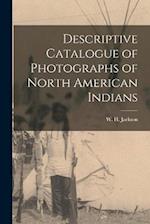 Descriptive Catalogue of Photographs of North American Indians 