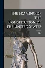 The Framing of the Constitution of the United States 