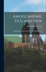 Americanisms, old and New: A Dictionary of Words, Phrases and Colloquialisms 