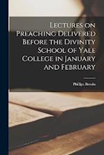 Lectures on Preaching Delivered Before the Divinity School of Yale College in January and February 