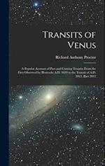 Transits of Venus: A Popular Account of Past and Coming Transits From the First Observed by Horrocks A.D. 1639 to the Transit of A.D. 2012, Part 2012 