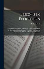 Lessons in Elocution: Or, Miscellaneous Pieces in Prose and Verse, Selected From the Best Authors, for the Perusal of Persons of Taste, and the Improv