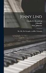 Jenny Lind: Her Life, Her Struggles, and Her Triumphs 