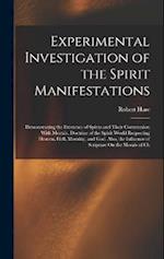 Experimental Investigation of the Spirit Manifestations: Demonstrating the Existence of Spirits and Their Communion With Mortals. Doctrine of the Spir