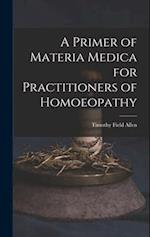 A Primer of Materia Medica for Practitioners of Homoeopathy 