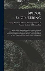 Bridge Engineering: Roof Trusses ; a Manual of Practical Instruction in the Calculation and Design of Steel Truss and Girder Bridges for Railroads and
