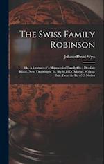 The Swiss Family Robinson: Or, Adventures of a Shipwrecked Family On a Desolate Island. New, Unabridged Tr. [By W.H.D. Adams]. With an Intr. From the 