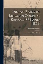 Indian Raids in Lincoln County, Kansas, 1864 and 1869; Story of Those Killed 