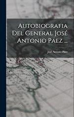 Autobiografia Del General José Antonio Páez ...