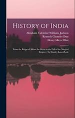 History of India: From the Reign of Akbar the Great to the Fall of the Moghul Empire / by Stanley Lane-Poole 