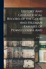 History And Genealogical Record of the Good And Hileman Families of Pennsylvania And 