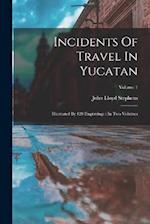 Incidents Of Travel In Yucatan: Illustrated By 120 Engravings : In Two Volumes; Volume 1 