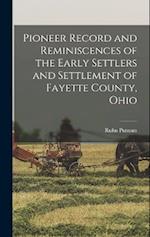 Pioneer Record and Reminiscences of the Early Settlers and Settlement of Fayette County, Ohio 