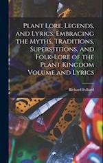 Plant Lore, Legends, and Lyrics. Embracing the Myths, Traditions, Superstitions, and Folk-lore of the Plant Kingdom Volume and Lyrics 
