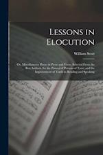 Lessons in Elocution: Or, Miscellaneous Pieces in Prose and Verse, Selected From the Best Authors, for the Perusal of Persons of Taste, and the Improv