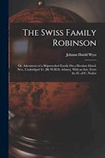 The Swiss Family Robinson: Or, Adventures of a Shipwrecked Family On a Desolate Island. New, Unabridged Tr. [By W.H.D. Adams]. With an Intr. From the 