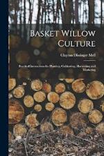 Basket Willow Culture; Practical Instructions for Planting, Cultivating, Harvesting and Marketing 