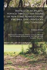 Travels on an Inland Voyage Through the States of New-York, Pennsylvania, Virginia, Ohio, Kentucky and Tennessee: And Through the Territories of India