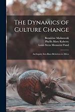 The Dynamics of Culture Change; an Inquiry Into Race Relations in Africa 