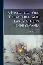 A History of Old Tioga Point and Early Athens, Pennsylvania 