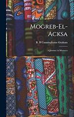 Mogreb-el-Acksa; A Journey in Morocco 