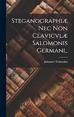 Steganographiæ Nec Non Clavicvlæ Salomonis Germani, .