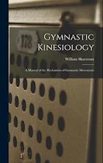 Gymnastic Kinesiology; a Manual of the Mechanism of Gymnastic Movements 