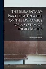 The Elementary Part of a Treatise on the Dynamics of a System of Rigid Bodies 