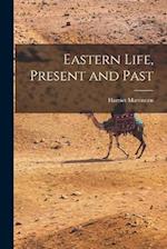 Eastern Life, Present and Past 