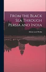 From the Black Sea Through Persia and India 