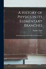 A History of Physics in Its Elementary Branches: Including the Evolution of Physical Laboratories 