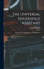 The Universal Household Assistant: A Cyclopedia of What Everyone Should Know 