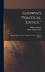 Godwin's "Political Justice.": A Reprint of the Essay On "Property," From the Original Edition 
