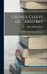 George Cleeve of Casco Bay: 1630-1667, With Collateral Documents 