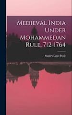Medieval India Under Mohammedan Rule, 712-1764 