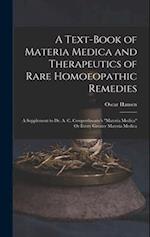 A Text-Book of Materia Medica and Therapeutics of Rare Homoeopathic Remedies: A Supplement to Dr. A. C. Cowperthwaite's "Materia Medica" Or Every Grea