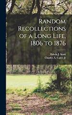 Random Recollections of a Long Life, 1806 to 1876 