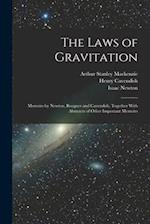 The Laws of Gravitation: Memoirs by Newton, Bouguer and Cavendish, Together With Abstracts of Other Important Memoirs 